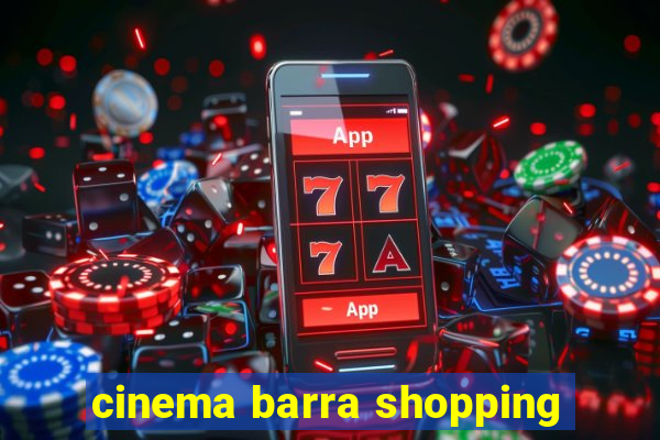 cinema barra shopping